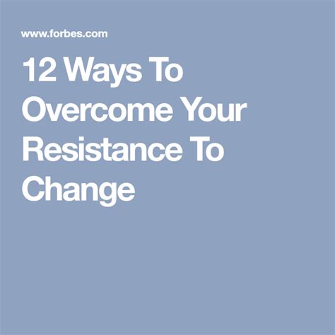 Council Post 12 Ways To Overcome Your Resistance To Change
