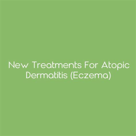 New Treatments For Atopic Dermatitis Eczema Ceimpact