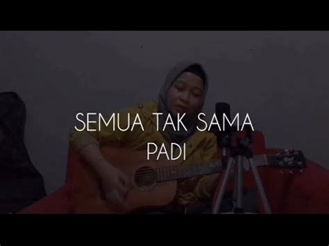 Tak ada satupun yang mampu menjadi sepertimu. COVER SEMUA TAK SAMA-PADI - YouTube