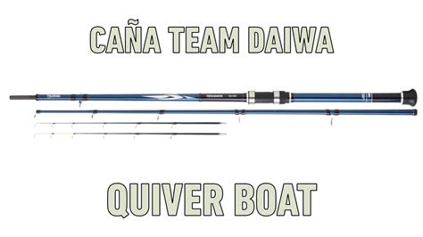 Cañas Team Daiwa Quiver Boat YouTube