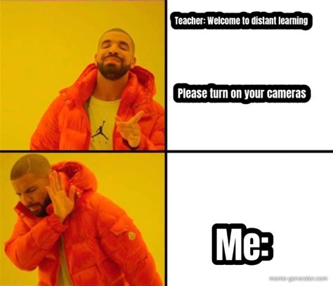 teacher welcome to distant learning please turn on your cameras me meme generator