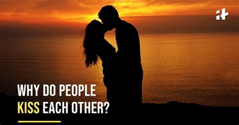 Why Do People Kiss Each Other