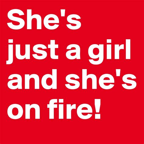 Shes Just A Girl And Shes On Fire Post By Nataliesands On Boldomatic