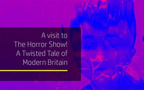A Visit To The Horror Show A Twisted Tale Of Modern Britain Headpress