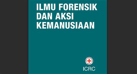 Ilmu Forensik Dan Aksi Kemanusiaan The Icrc In Indonesia The Icrc
