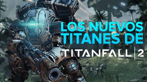 Titanfall 2 Conoce A Todos Los Titanes Youtube