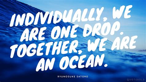 “individually We Are One Drop Together We Are An Ocean” Ryunosuke