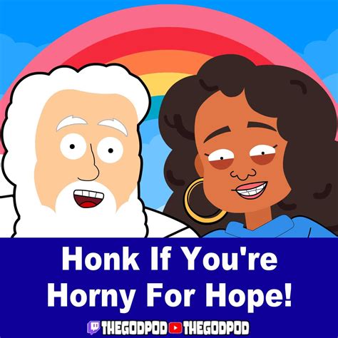 honk if you re horny for hope god pod