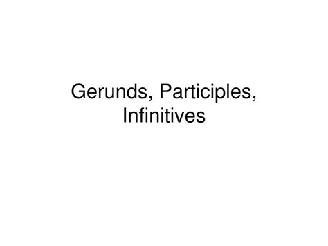 Ppt Gerunds Participles Infinitives Powerpoint Presentation Free
