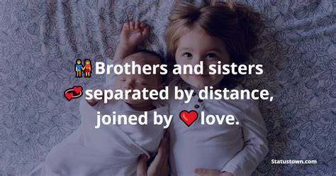 Brothers And Sisters Separated By Distance Joined By Love Brother Status