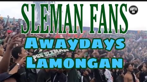 Sleman Fans Awaydays Lamongan Persela Lamongan Vs Pss Sleman Youtube