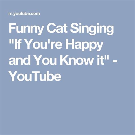 Funny Cat Singing If You Re Happy And You Know It Youtube Funny Cats Funny Singing