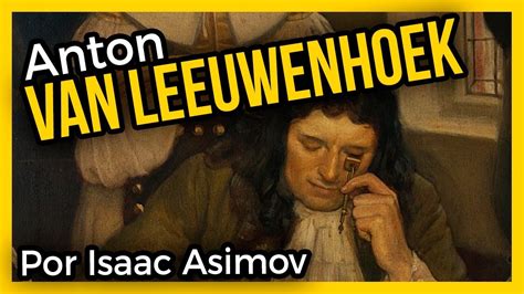 Anton Van Leeuwenhoek El Padre De La Microbiología 🔬 Youtube