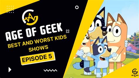 Best And Worst Kids Shows Age Of Geek Media