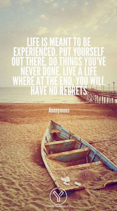 Quotes About Living Life To The Fullest With No Regrets You Are Your Reality Life Is Too