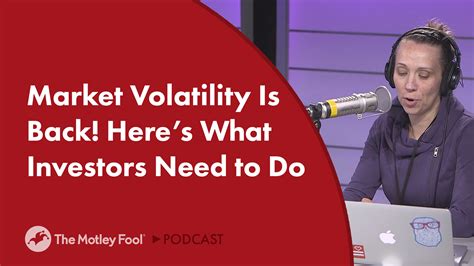 Market Volatility Is Back Heres What Investors Need To Do The