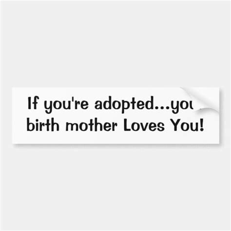 If Youre Adoptedyour Birth Mother Loves You Zazzle