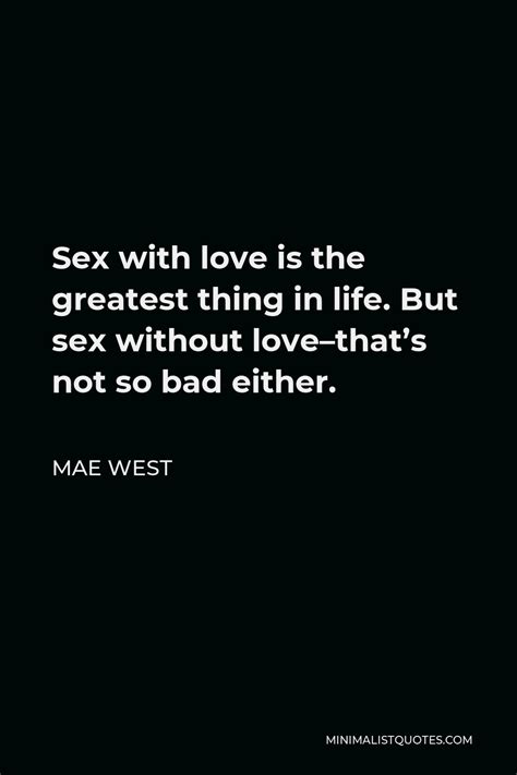 mae west quote sex with love is the greatest thing in life but sex without love that s not so