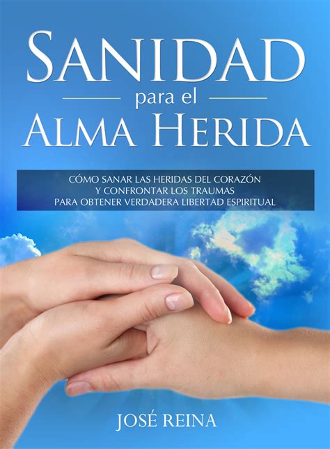 Sanidad Para El Alma Herida By José Reina Book Read Online