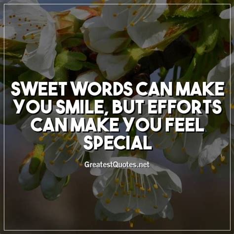 Sweet Words Can Make You Smile But Efforts Can Make You Feel Special