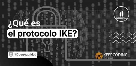 Qué es el protocolo IKE KeepCoding Bootcamps