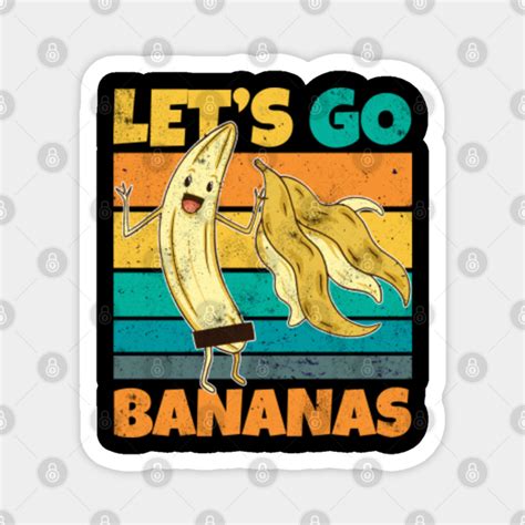 Vintage Lets Bananas Funny Stripped Banana Banana Lover Magnet Teepublic