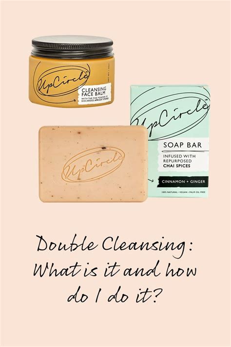 Double Cleansing What Is It And How Do I Do It Double Cleansing