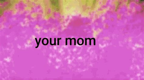 Your Mom  Your Mom Discover And Share S