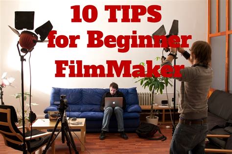 Filmmaking Tips 10 Tips For Beginner Film Makers