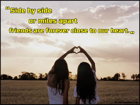 Side By Side Or Miles Apart Friends Are Forever Close To Our Heart