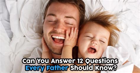 Can You Answer 12 Questions Every Father Should Know Quizpug