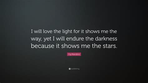 Og Mandino Quote I Will Love The Light For It Shows Me The Way Yet I