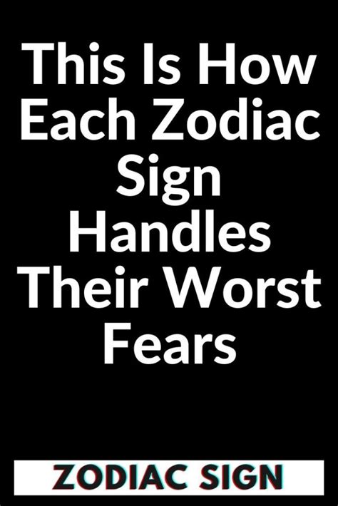 This Is How Each Zodiac Sign Handles Their Worst Fears Zodiac Signs