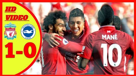 Liverpool top an exciting premier league bill as they look to continue their title march at brighton. Match Liverpool VS Brighton ( 1-0 ) 2018 - YouTube