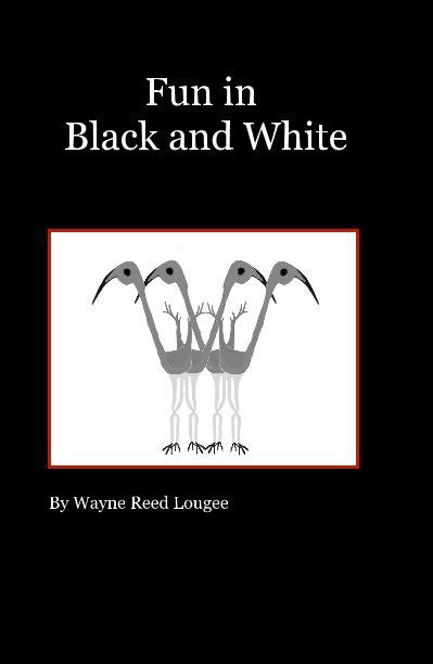 Fun In Black And White By Wayne Reed Lougee Blurb Books