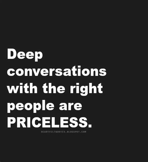 Everybody has a different definition of life. Quotes: Deep conversations with the right people are ...