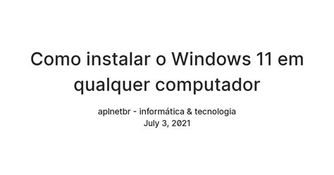 Como Instalar O Windows 11 Em Qualquer Computador — Teletype