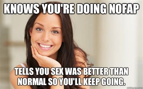 Knows Youre Doing Nofap Tells You Sex Was Better Than Normal So Youll