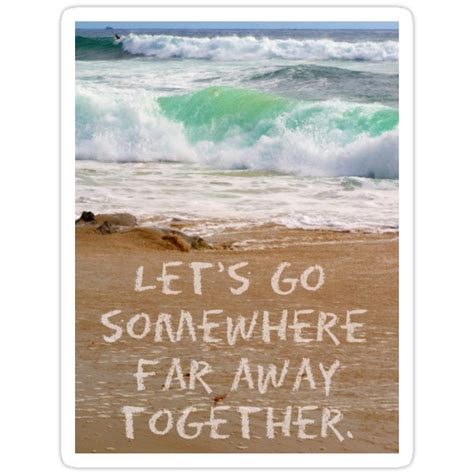 Lets Go Somewhere Far Away Together Stickers By Josrick Redbubble