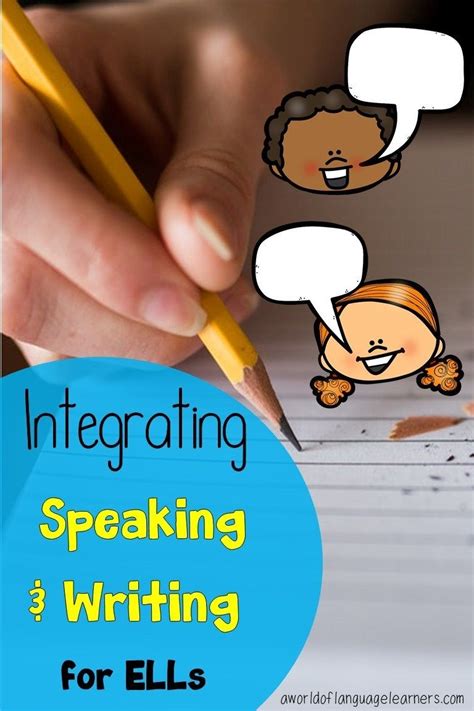 Integrating Speaking And Writing For Ells A World Of Language