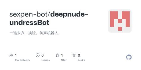 GitHub sexpen bot deepnude undressBot 一键去衣换脸仿声机器人