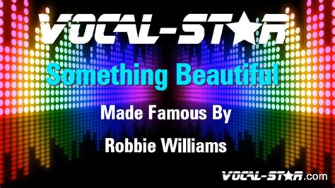 Robbie Williams Something Beautiful Karaoke Version With Lyrics Hd