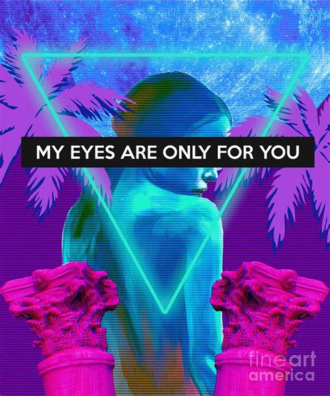 Aesthetic Vaporwave Love Meme Gift My Eyes Are Only For You Design Digital Art By DC Designs