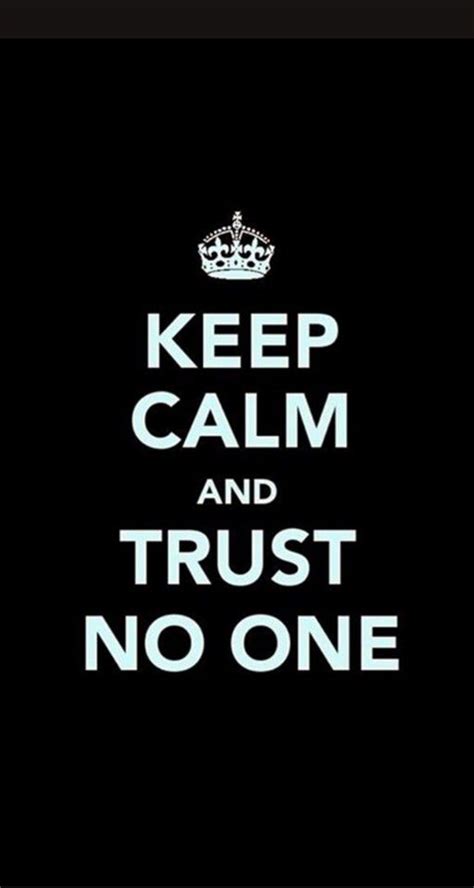 Keep Calm And Trust No One Calm Keep Calm Quotes Keep Calm