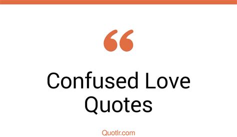 45 wonderful confused love quotes that will unlock your true potential