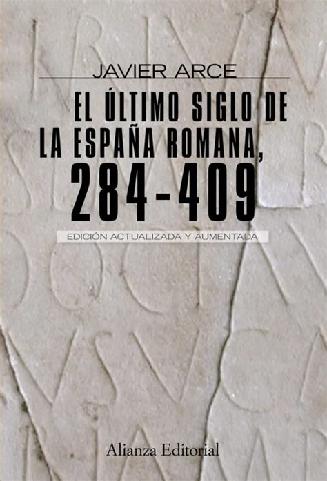 El Ultimo Siglo De La EspaÑa Romana 284 409 2ª Ed Javier Arce Casa Del Libro