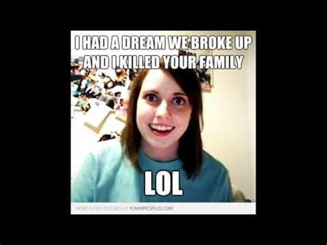 Funniest Crazy Jealous Overly Attached Girlfriend Memes Of The Decade Overly Attached