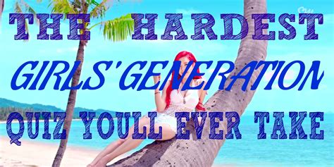 The Hardest Girls Generation Quiz Youll Ever Take