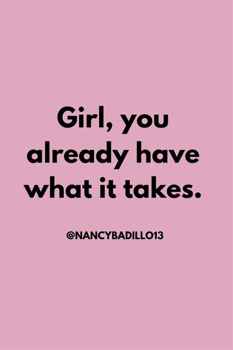 Girl You Already Have What It Takes Taken Quotes Quotes To Live By