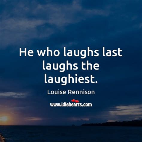 He Who Laughs Last Laughs The Laughiest Idlehearts